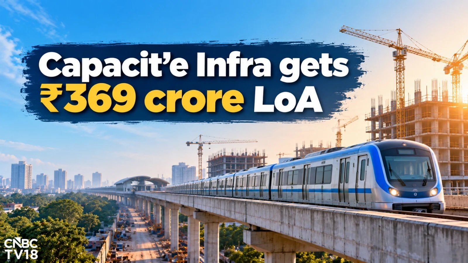 Capacit'e Infraprojects Shares Rise 5% on ₹369 Crore Chennai Metro Order